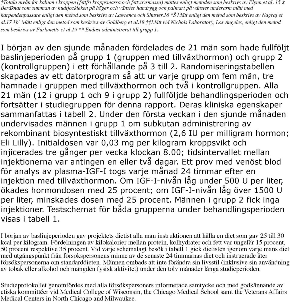 16 *Š Mätt enligt den metod som beskrivs av Nagraj et al.17 *þ` Mätt enligt den metod som beskrivs av Goldberg et al.