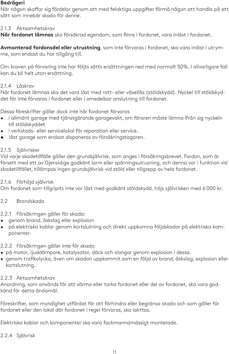 Avmonterad fordonsdel eller utrustning, som inte förvaras i fordonet, ska vara inlåst i utrymme, som endast du har tillgång till.