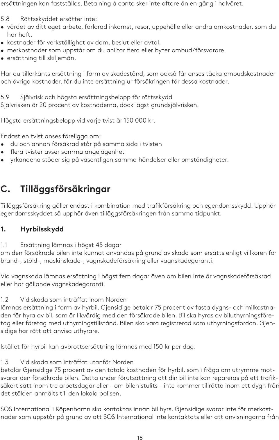 merkostnader som uppstår om du anlitar flera eller byter ombud/försvarare. ersättning till skiljemän.