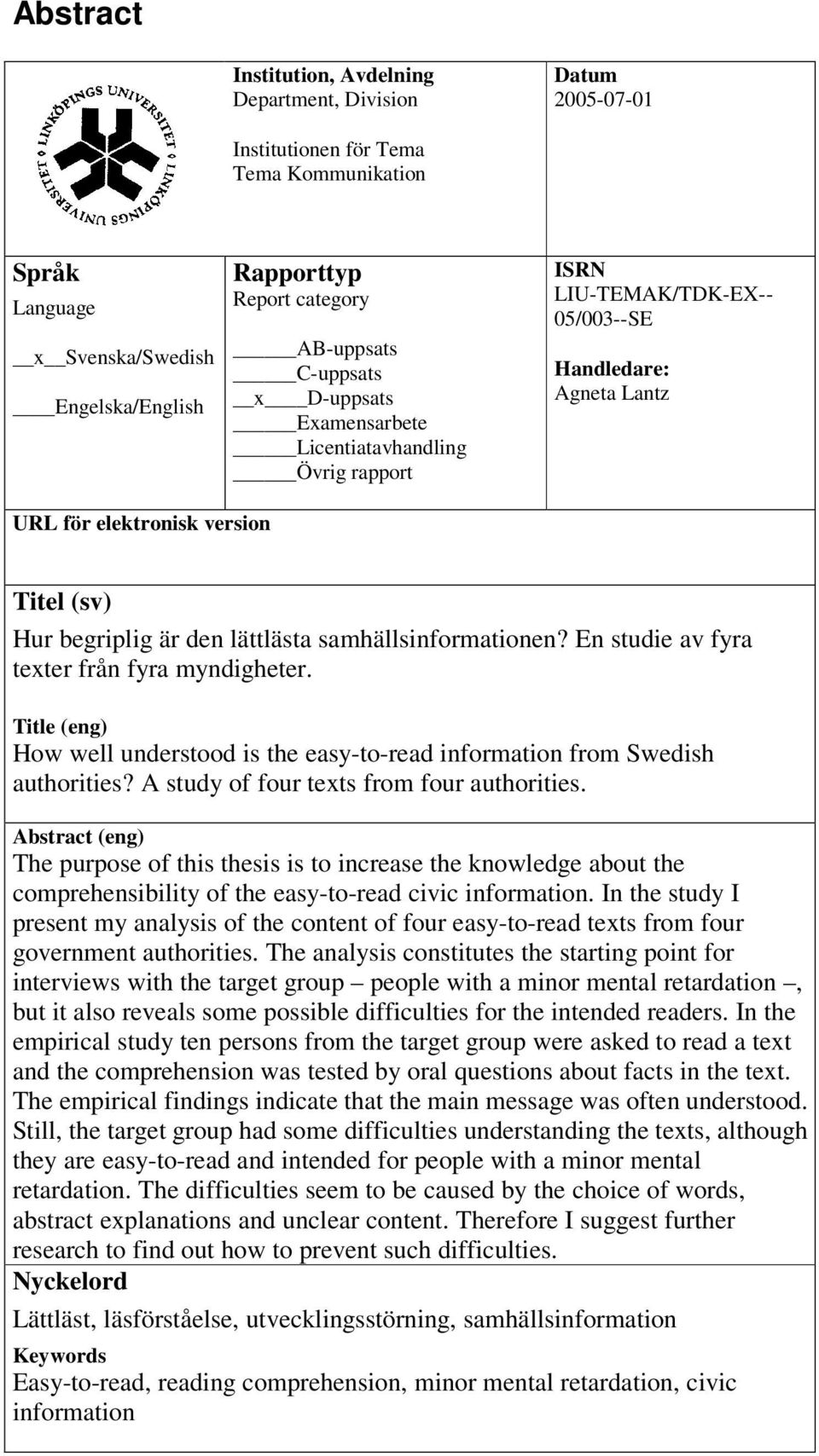samhällsinformationen? En studie av fyra texter från fyra myndigheter. Title (eng) How well understood is the easy-to-read information from Swedish authorities?