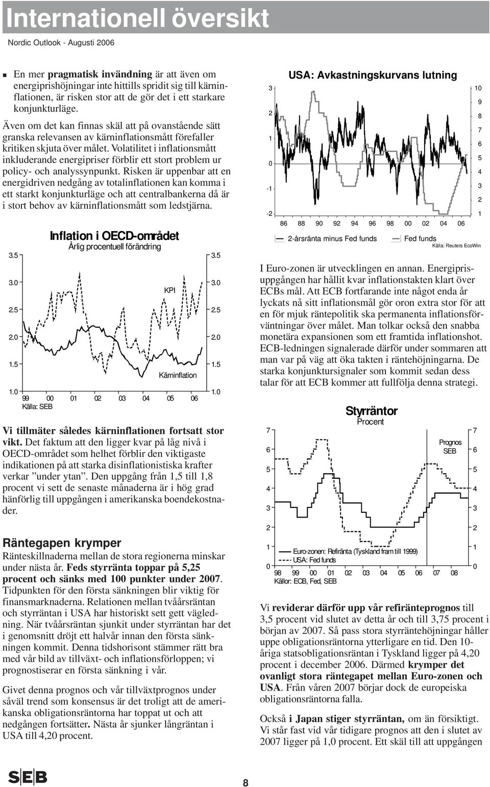 Volatilitet i inflationsmått inkluderande energipriser förblir ett stort problem ur policy- och analyssynpunkt.