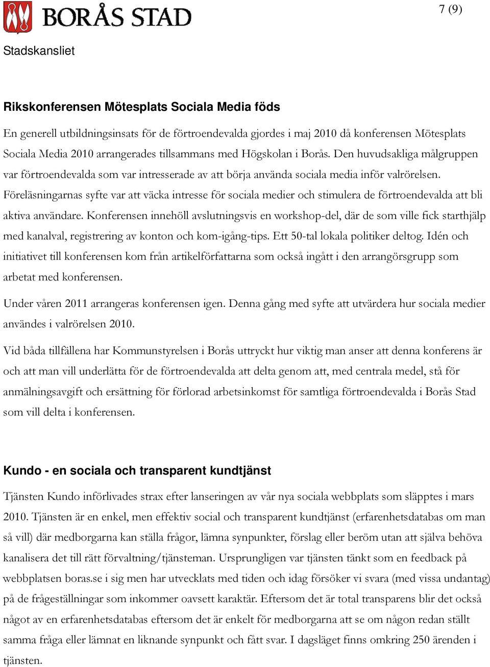 Föreläsningarnas syfte var att väcka intresse för sociala medier och stimulera de förtroendevalda att bli aktiva användare.