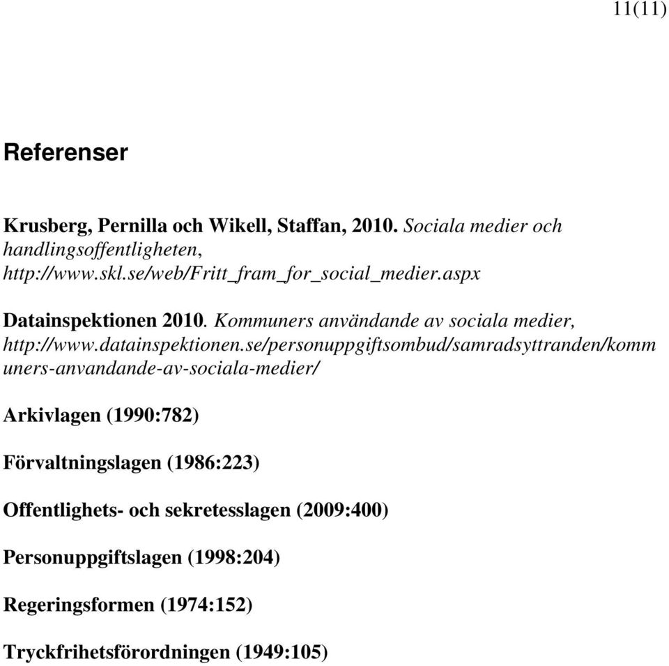 se/personuppgiftsombud/samradsyttranden/komm uners-anvandande-av-sociala-medier/ Arkivlagen (1990:782) Förvaltningslagen (1986:223)