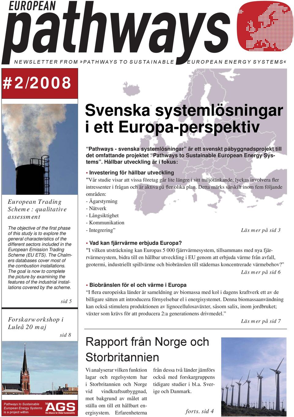 Hållbar utveckling är i fokus: European Trading Scheme : qualitative assessment The objective of the fi rst phase of this study is to explore the general characteristics of the different sectors