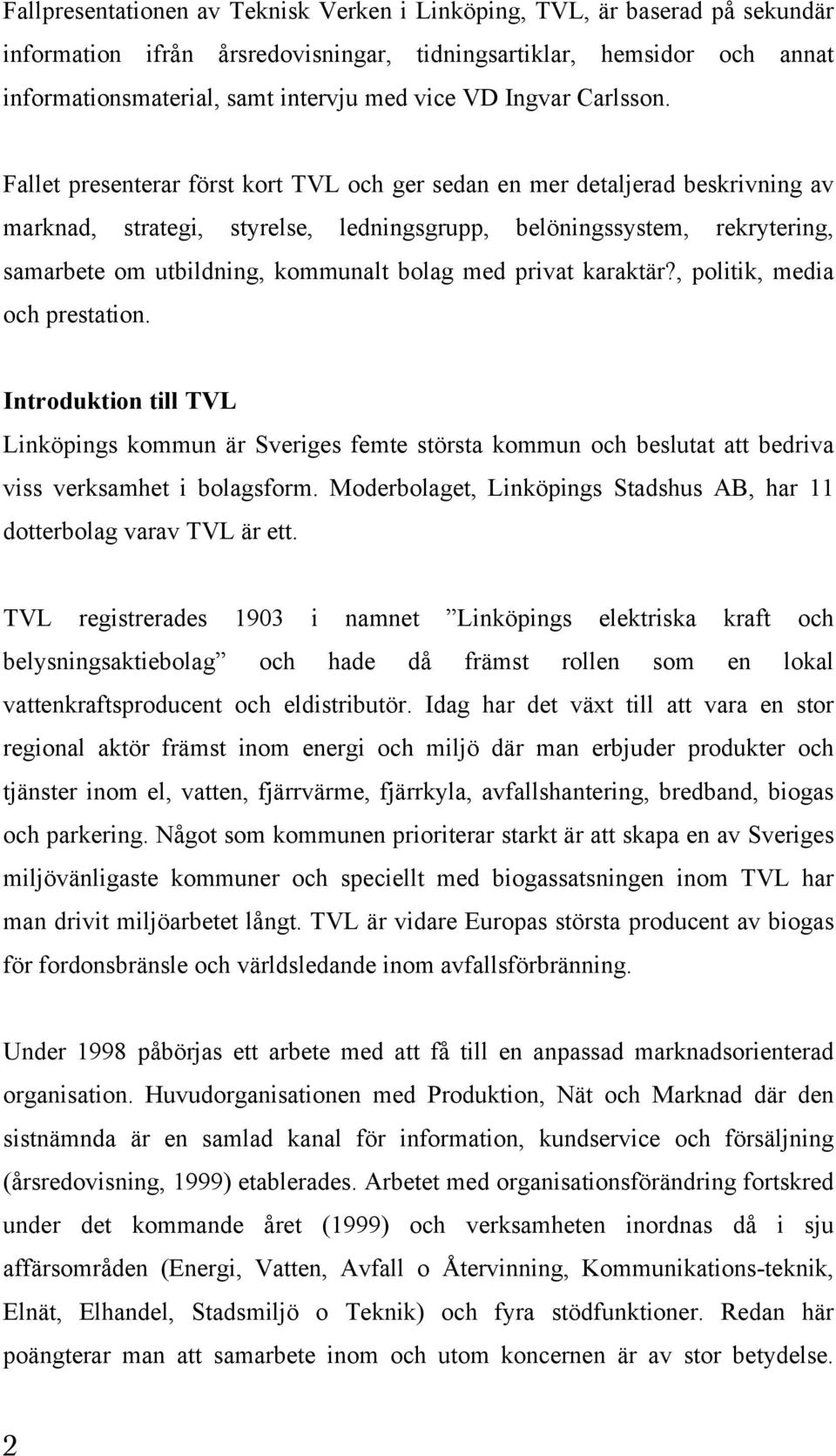 Fallet presenterar först kort TVL och ger sedan en mer detaljerad beskrivning av marknad, strategi, styrelse, ledningsgrupp, belöningssystem, rekrytering, samarbete om utbildning, kommunalt bolag med