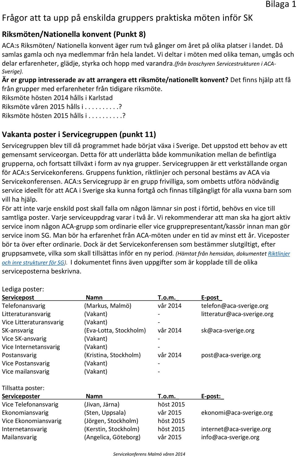 (från broschyren Servicestrukturen i ACA- Sverige). Är er grupp intresserade av att arrangera ett riksmöte/nationellt konvent?