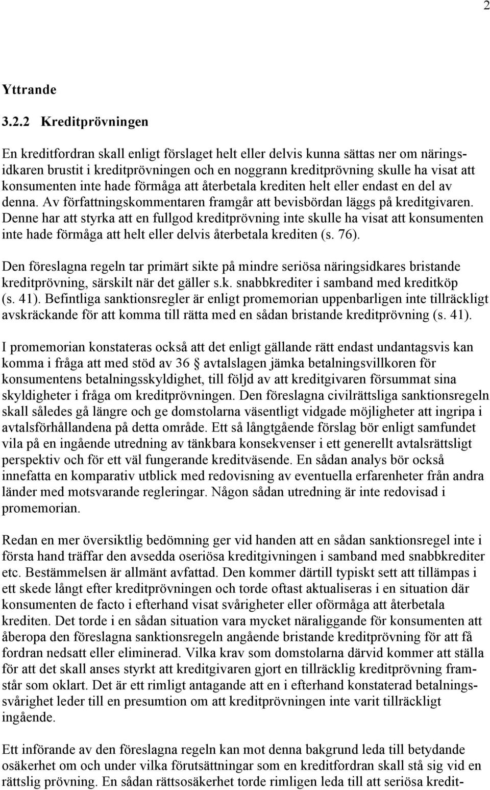 Denne har att styrka att en fullgod kreditprövning inte skulle ha visat att konsumenten inte hade förmåga att helt eller delvis återbetala krediten (s. 76).