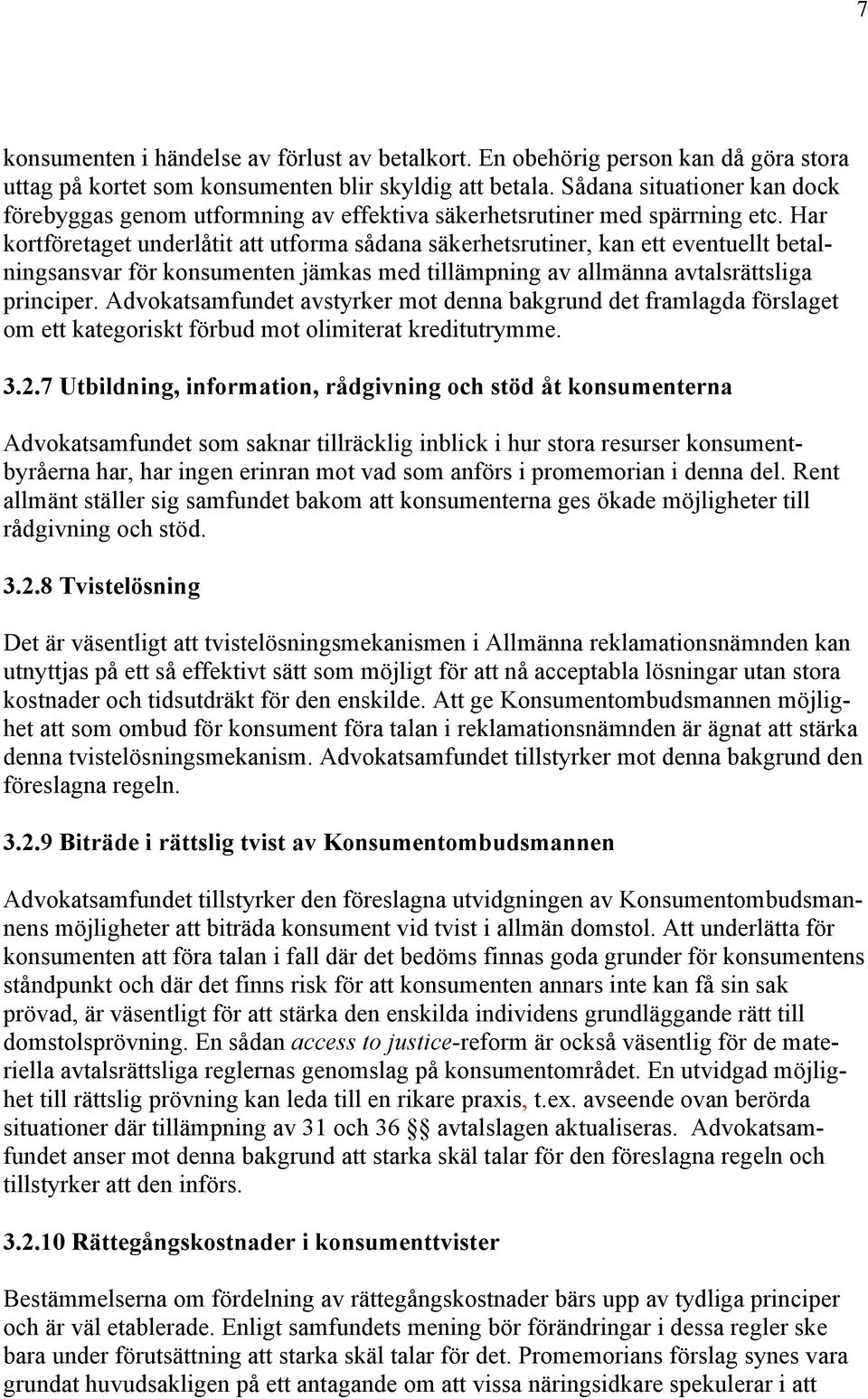 Har kortföretaget underlåtit att utforma sådana säkerhetsrutiner, kan ett eventuellt betalningsansvar för konsumenten jämkas med tillämpning av allmänna avtalsrättsliga principer.