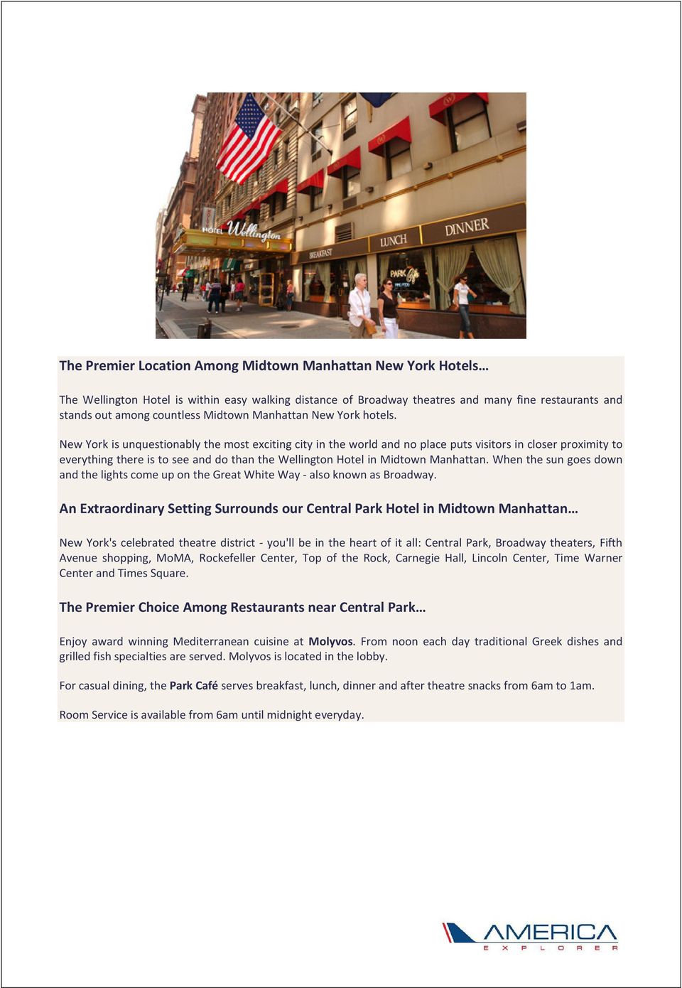 New York is unquestionably the most exciting city in the world and no place puts visitors in closer proximity to everything there is to see and do than the Wellington Hotel in Midtown Manhattan.