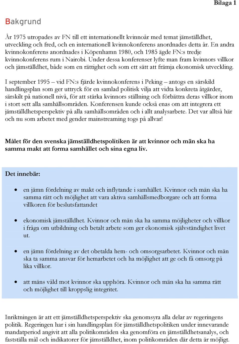 Under dessa konferenser lyfte man fram kvinnors villkor och jämställdhet, både som en rättighet och som ett sätt att främja ekonomisk utveckling.