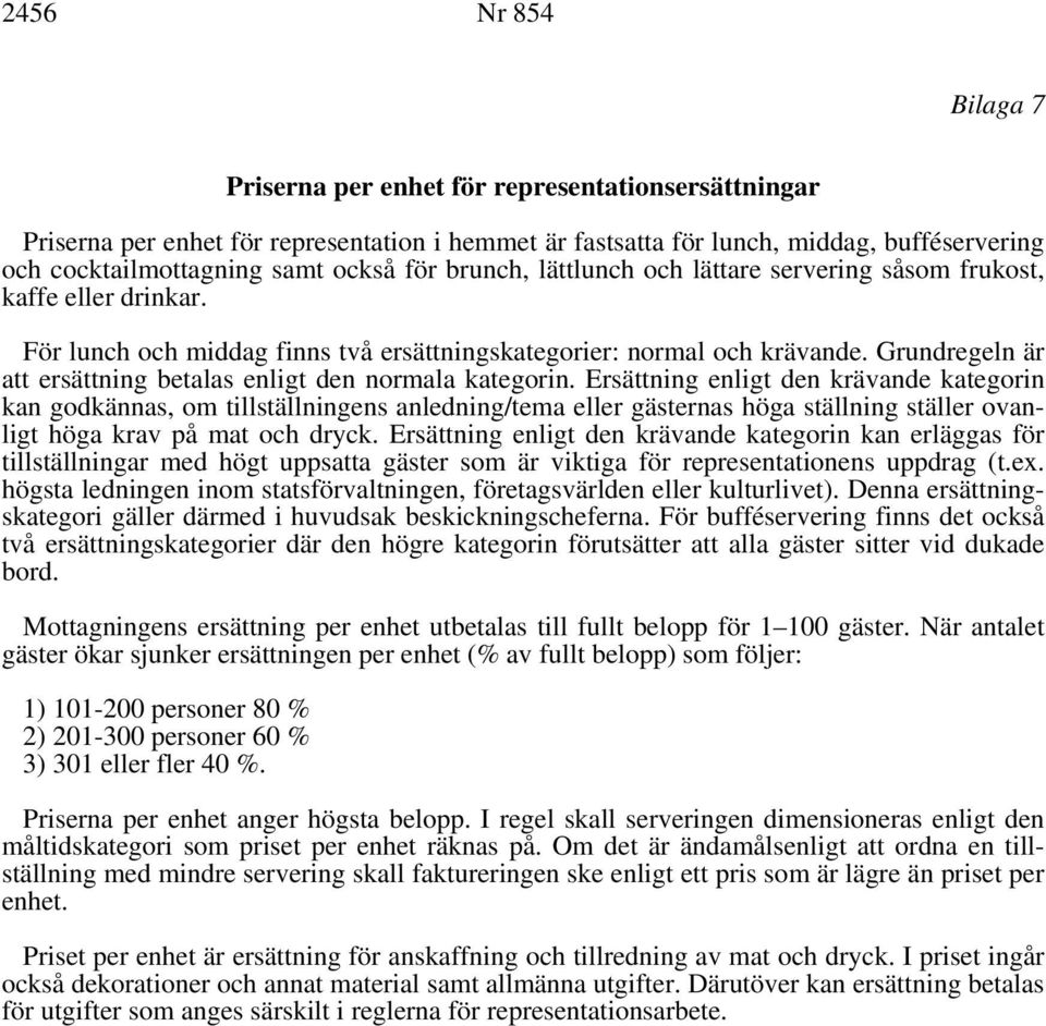 Grundregeln är att ersättning betalas enligt den normala kategorin.