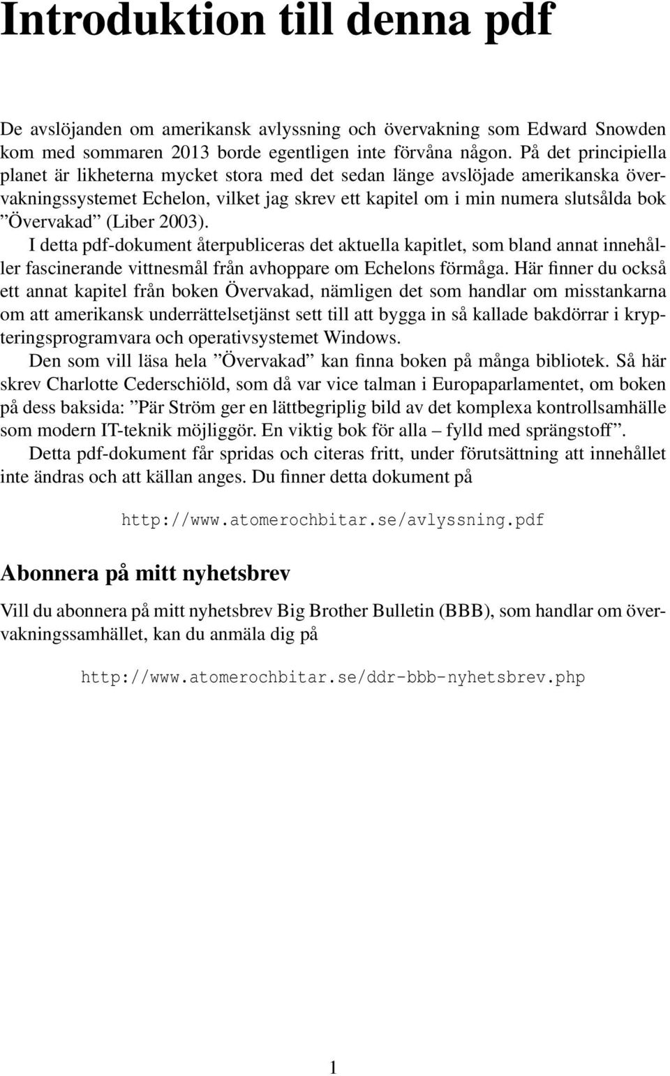 (Liber 2003). I detta pdf-dokument återpubliceras det aktuella kapitlet, som bland annat innehåller fascinerande vittnesmål från avhoppare om Echelons förmåga.