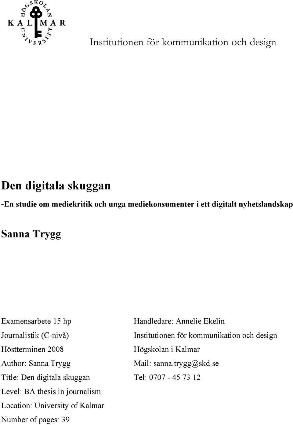 Institutionen för kommunikation och design Höstterminen 2008 Högskolan i Kalmar Author: Sanna Trygg Mail: sanna.