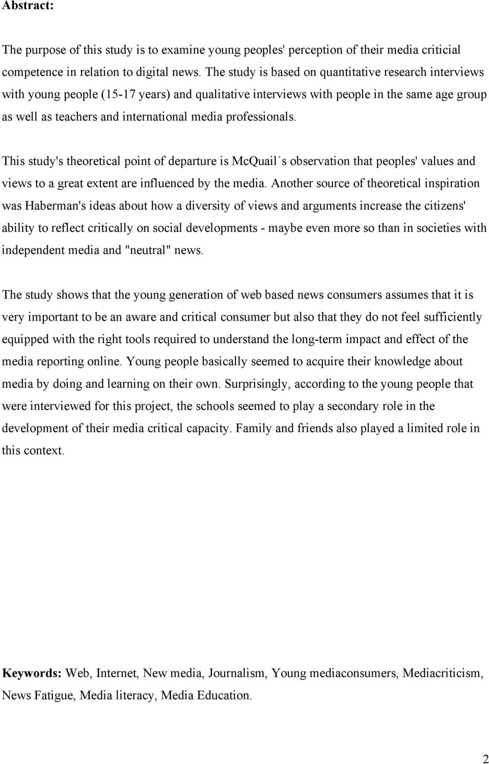 professionals. This study's theoretical point of departure is McQuail s observation that peoples' values and views to a great extent are influenced by the media.