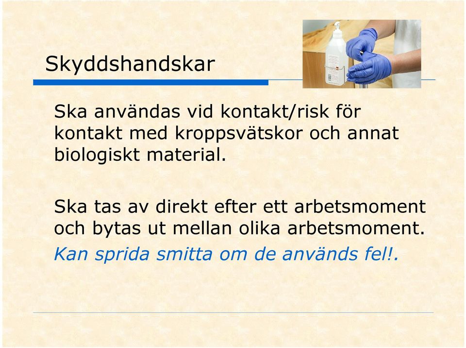 Ska tas av direkt efter ett arbetsmoment och bytas ut