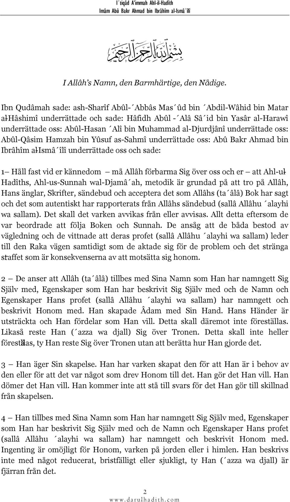 al-djurdjânî underrättade oss: Abûl-Qâsim Hamzah bin Yûsuf as-sahmî underrättade oss: Abû Bakr Ahmad bin Ibrâhîm al-ismâ îlî underrättade oss och sade: 1 Håll fast vid er kännedom må Allâh förbarma