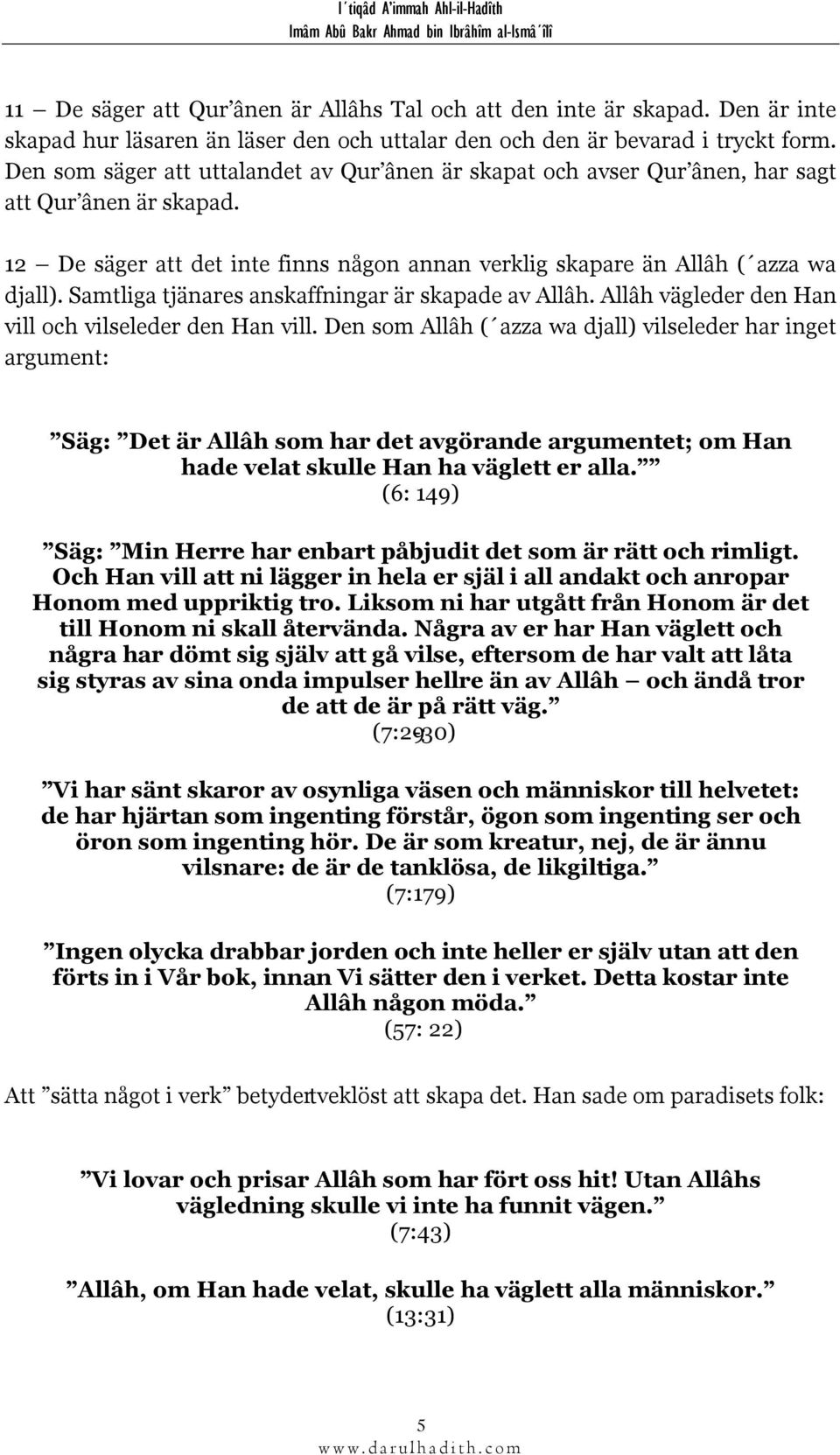 Samtliga tjänares anskaffningar är skapade av Allâh. Allâh vägleder den Han vill och vilseleder den Han vill.