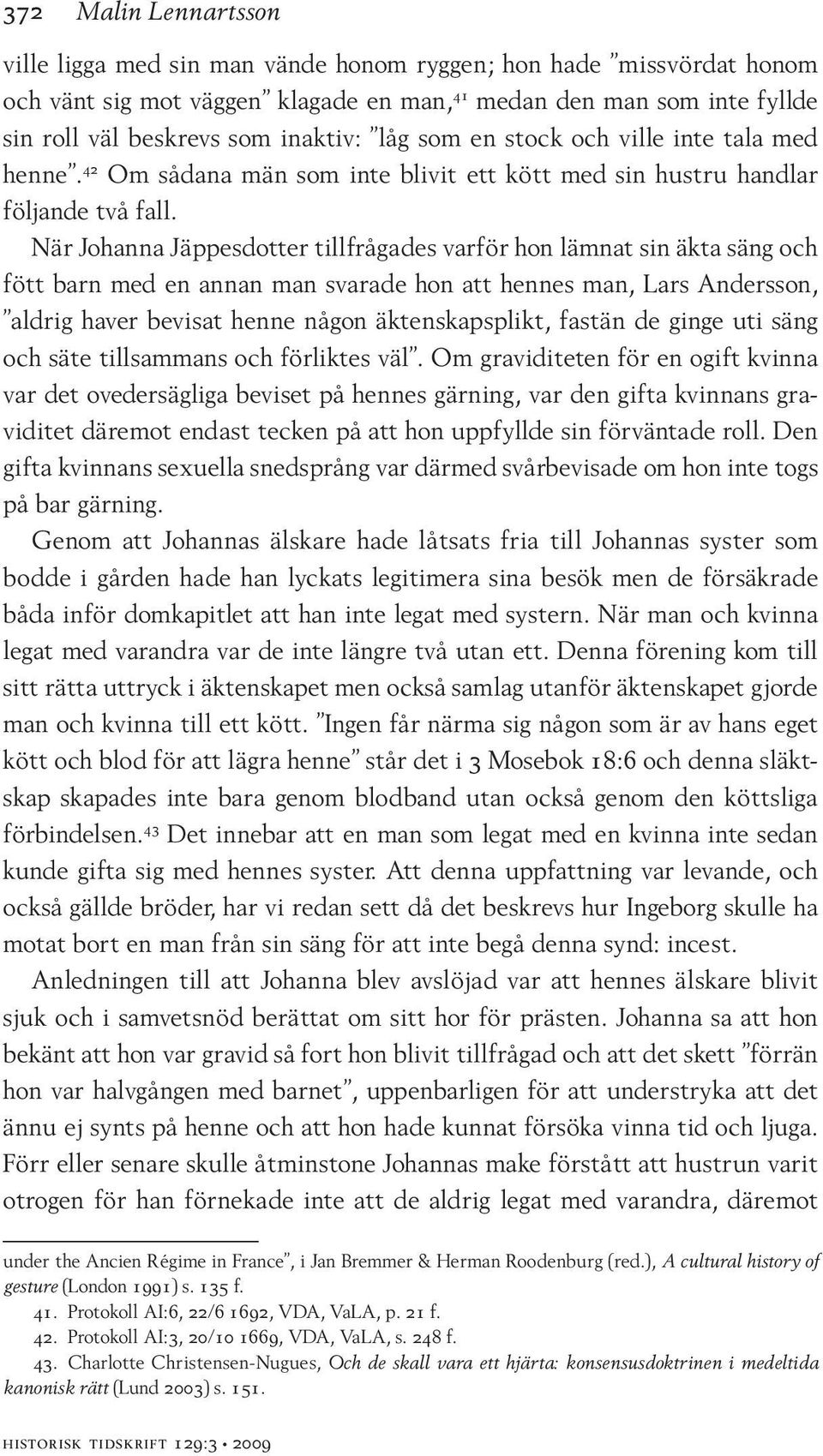 När Johanna Jäppesdotter tillfrågades varför hon lämnat sin äkta säng och fött barn med en annan man svarade hon att hennes man, Lars Andersson, aldrig haver bevisat henne någon äktenskapsplikt,