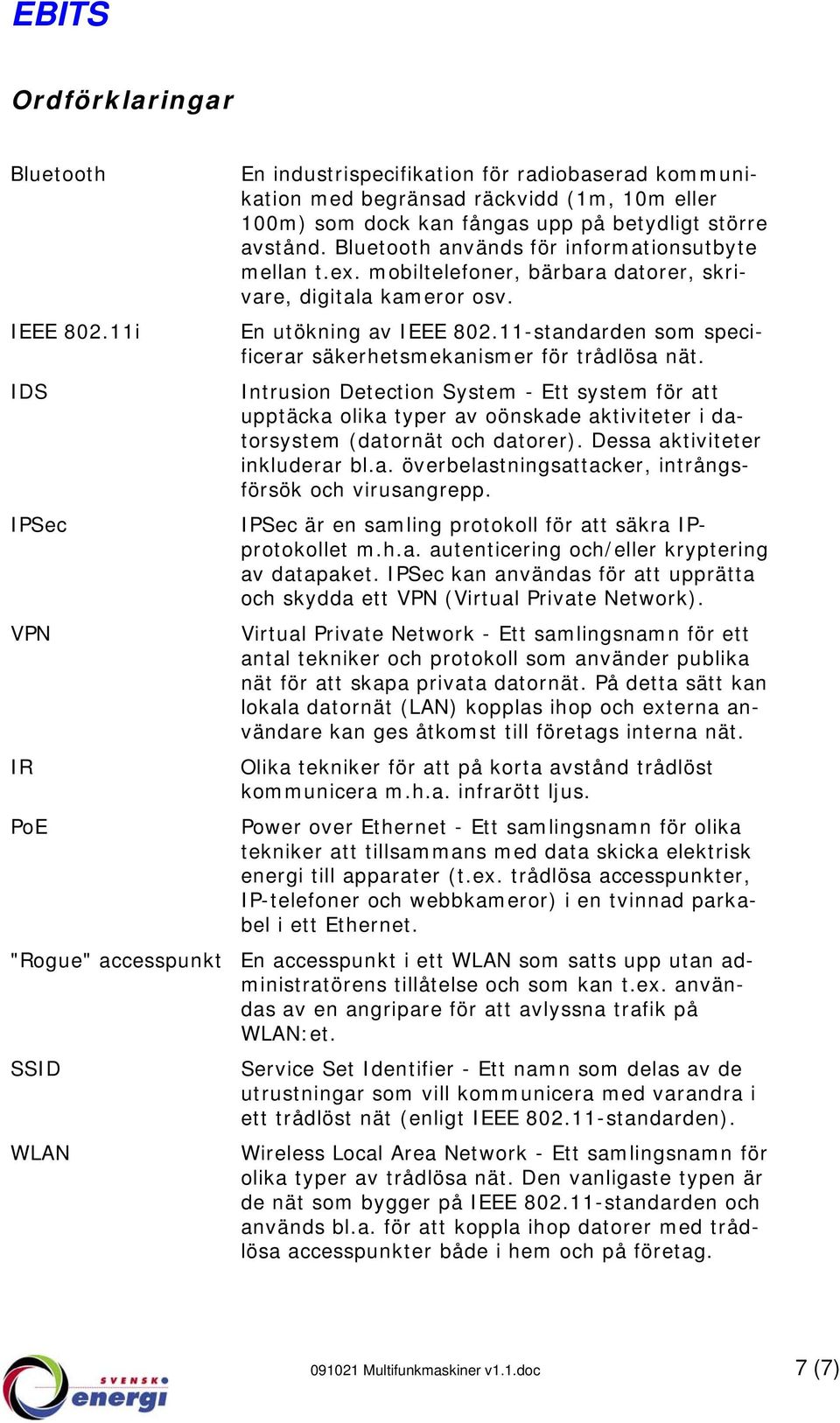 11-standarden som specificerar säkerhetsmekanismer för trådlösa nät.