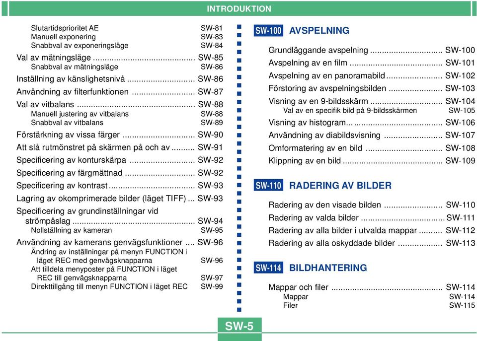 .. SW-90 Att slå rutmönstret på skärmen på och av... SW-91 Specificering av konturskärpa... SW-92 Specificering av färgmättnad... SW-92 Specificering av kontrast.