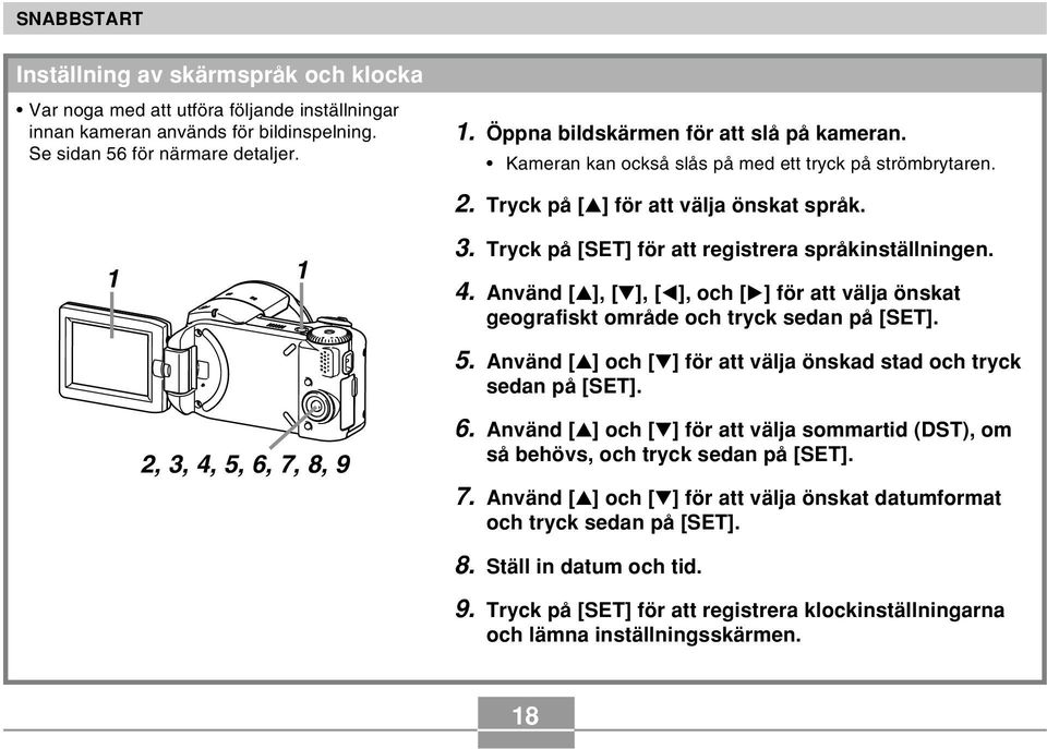 Tryck på [SET] för att registrera språkinställningen. 4. Använd [ ], [ ], [ ], och [ ] för att välja önskat geografiskt område och tryck sedan på [SET]. 5.