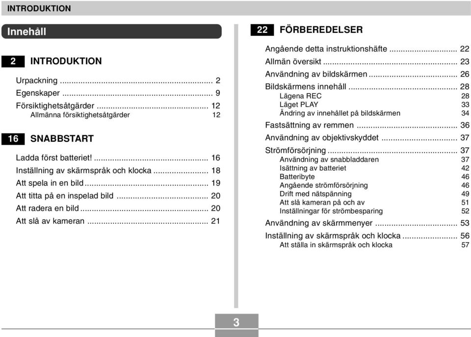 .. 21 22 FÖRBEREDELSER Angående detta instruktionshäfte... 22 Allmän översikt... 23 Användning av bildskärmen... 26 Bildskärmens innehåll.