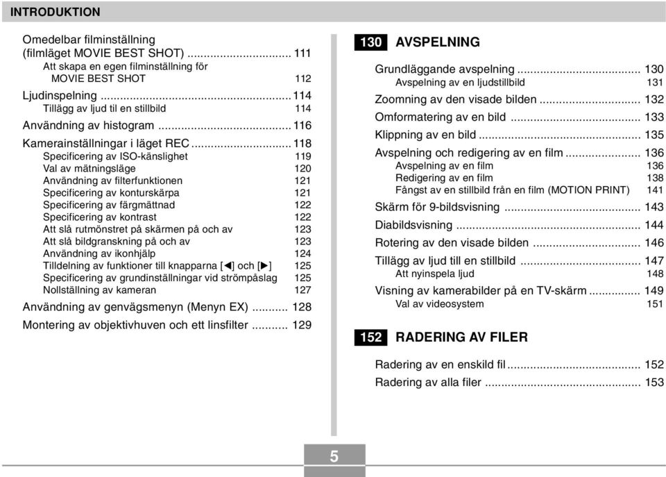 .. 118 Specificering av ISO-känslighet 119 Val av mätningsläge 120 Användning av filterfunktionen 121 Specificering av konturskärpa 121 Specificering av färgmättnad 122 Specificering av kontrast 122