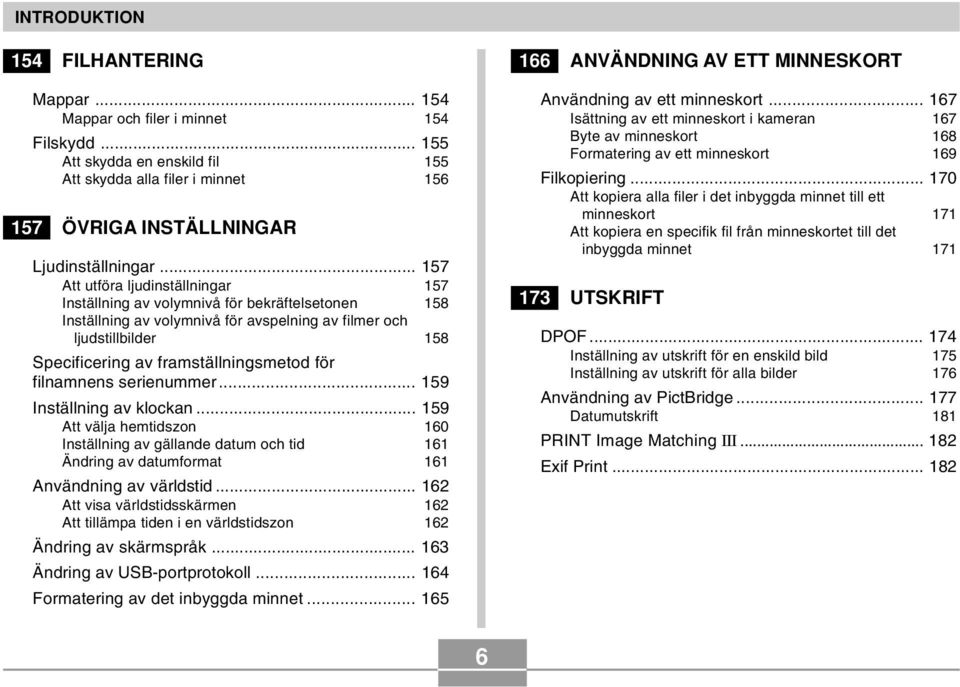 framställningsmetod för filnamnens serienummer... 159 Inställning av klockan... 159 Att välja hemtidszon 160 Inställning av gällande datum och tid 161 Ändring av datumformat 161 Användning av världstid.