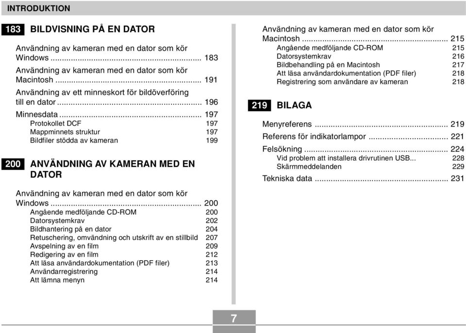 .. 197 Protokollet DCF 197 Mappminnets struktur 197 Bildfiler stödda av kameran 199 200 ANVÄNDNING AV KAMERAN MED EN DATOR Användning av kameran med en dator som kör Windows.