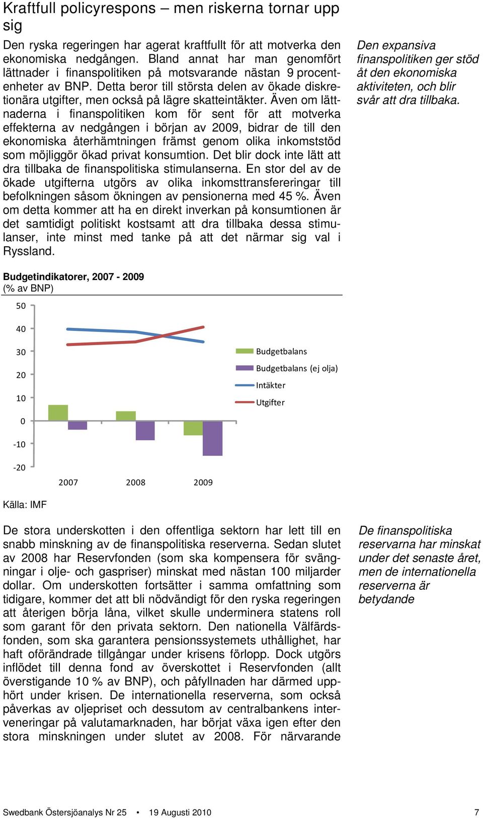 Detta beror till största delen av ökade diskretionära utgifter, men också på lägre skatteintäkter.