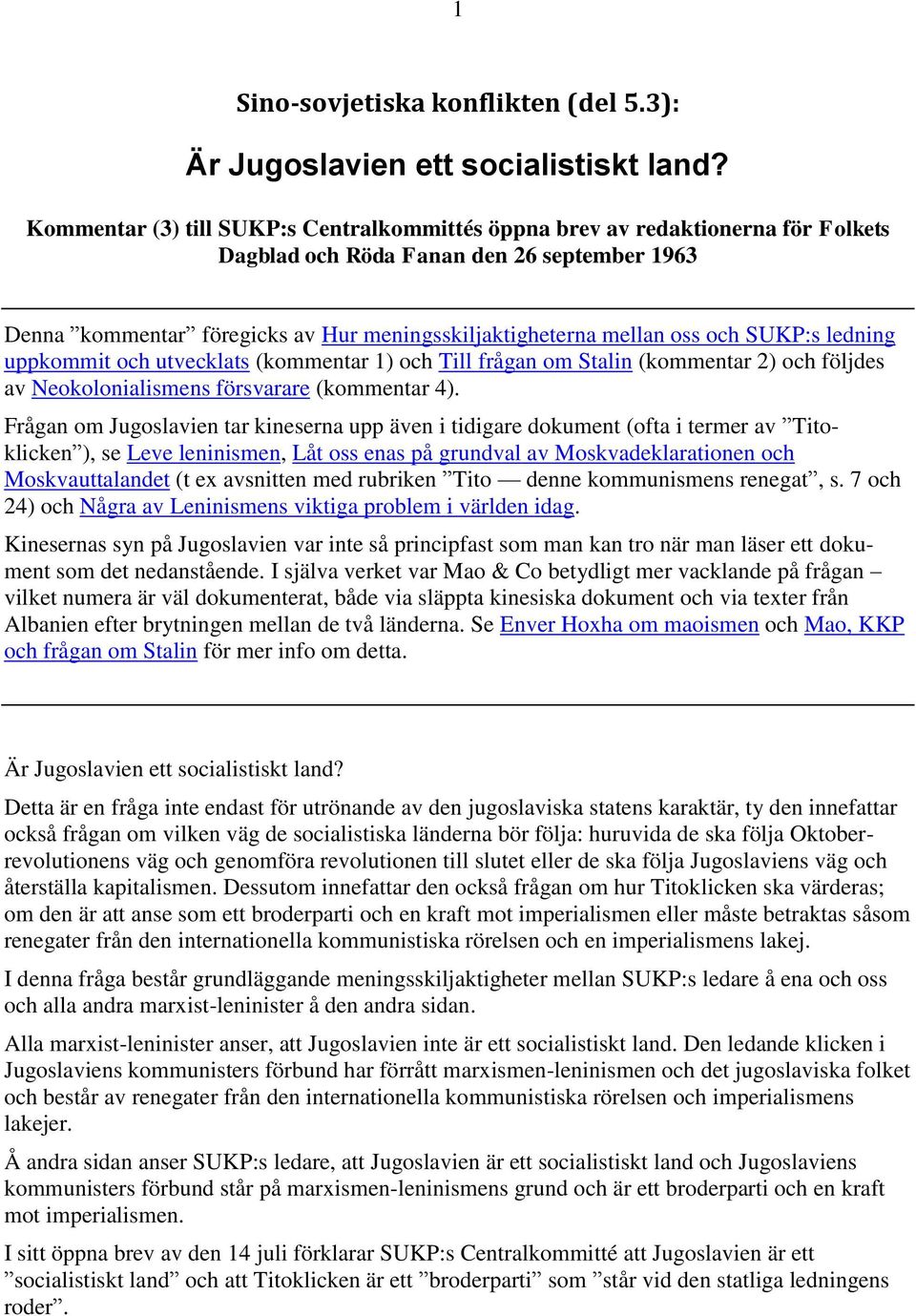 och SUKP:s ledning uppkommit och utvecklats (kommentar 1) och Till frågan om Stalin (kommentar 2) och följdes av Neokolonialismens försvarare (kommentar 4).