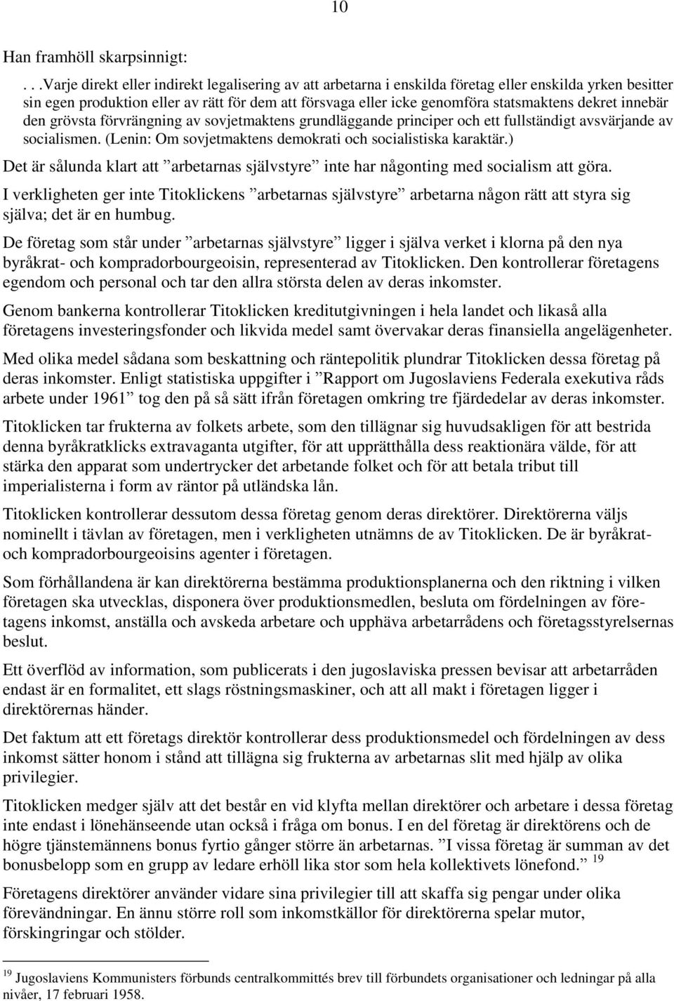 dekret innebär den grövsta förvrängning av sovjetmaktens grundläggande principer och ett fullständigt avsvärjande av socialismen. (Lenin: Om sovjetmaktens demokrati och socialistiska karaktär.