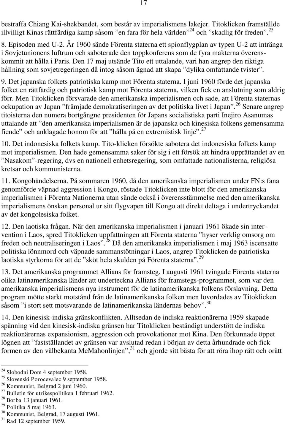 År 1960 sände Förenta staterna ett spionflygplan av typen U-2 att intränga i Sovjetunionens luftrum och saboterade den toppkonferens som de fyra makterna överenskommit att hålla i Paris.