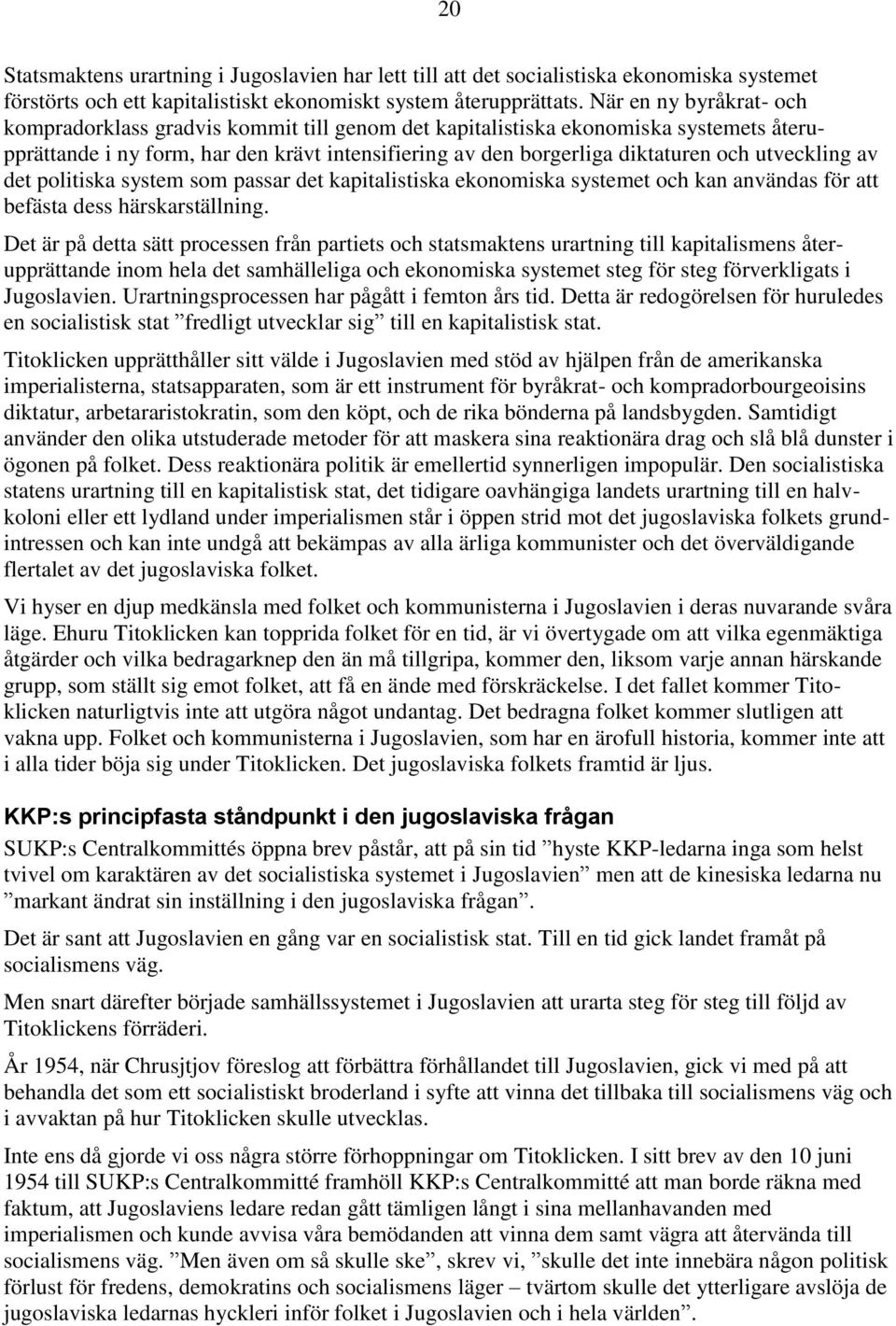 utveckling av det politiska system som passar det kapitalistiska ekonomiska systemet och kan användas för att befästa dess härskarställning.