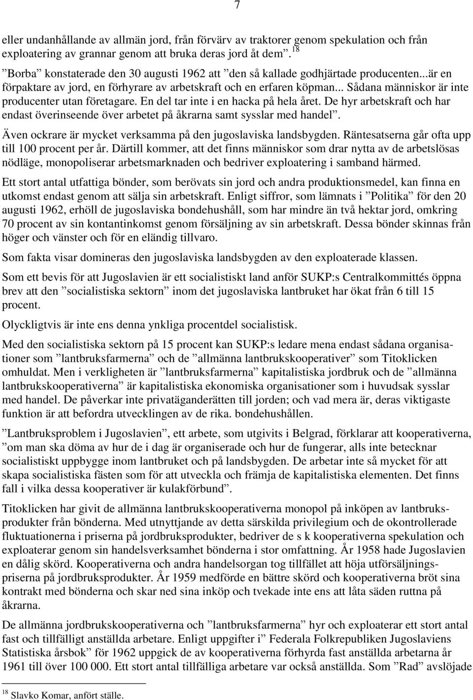 .. Sådana människor är inte producenter utan företagare. En del tar inte i en hacka på hela året. De hyr arbetskraft och har endast överinseende över arbetet på åkrarna samt sysslar med handel.