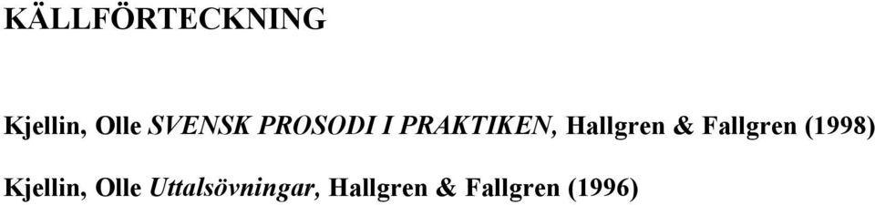 Hallgren & Fallgren (1998) Kjellin,