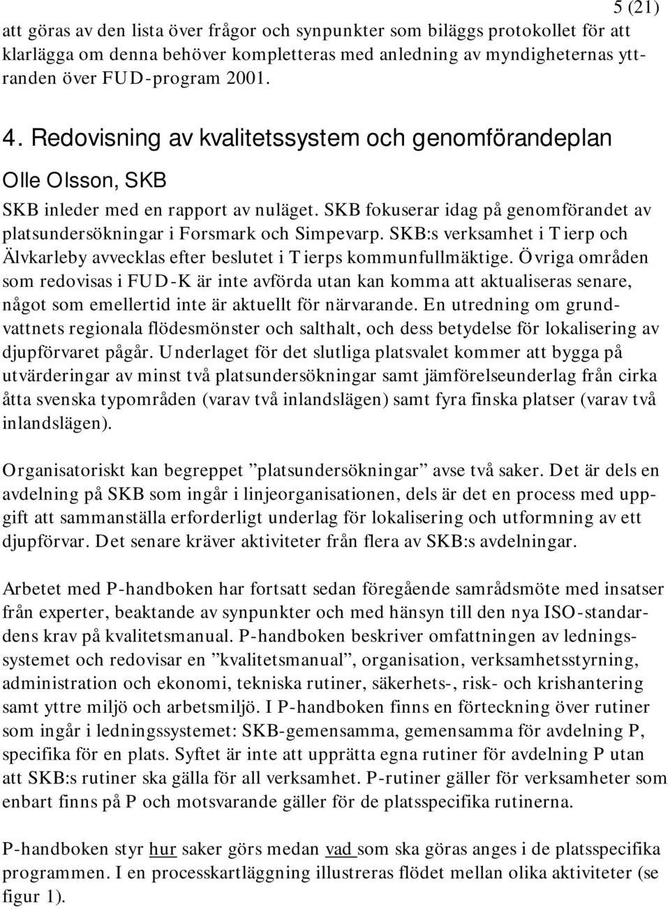 SKB:s verksamhet i Tierp och Älvkarleby avvecklas efter beslutet i Tierps kommunfullmäktige.