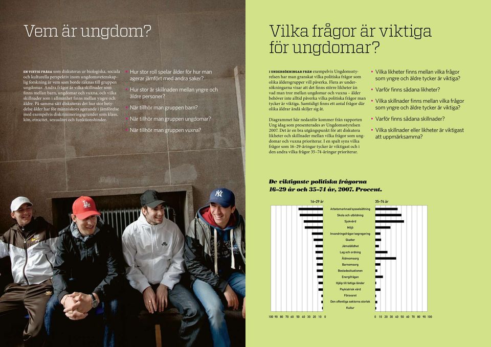 Andra frågor är vilka skillnader som finns mellan barn, ungdomar och vuxna, och vilka skillnader som i allmänhet finns mellan yngre och äldre.