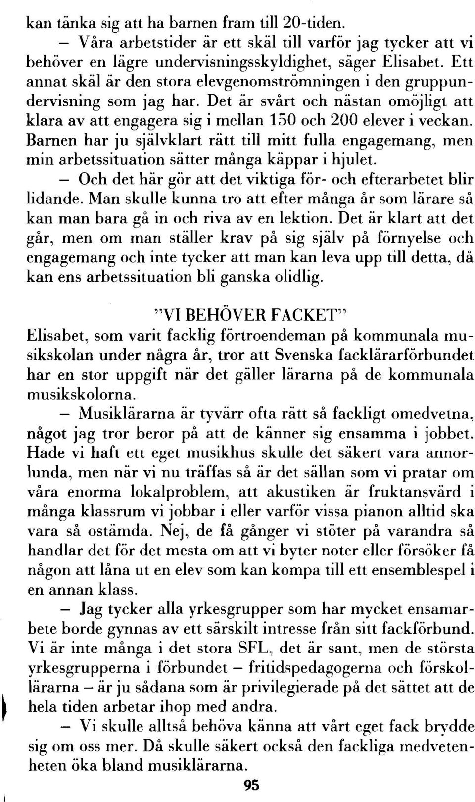 Barnen har ju självklart rätt till mitt fulla engagemang, men min arbetssituation sätter många käppar i hjulet. Och det här gör att det viktiga för- och efterarbetet blir lidande.