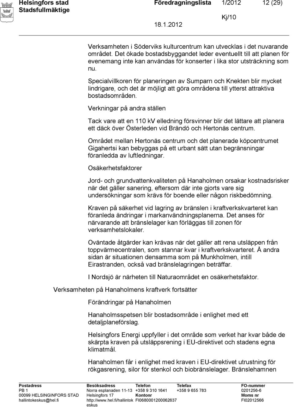 Specialvillkoren för planeringen av Sumparn och Knekten blir mycket lindrigare, och det är möjligt att göra områdena till ytterst attraktiva bostadsområden.