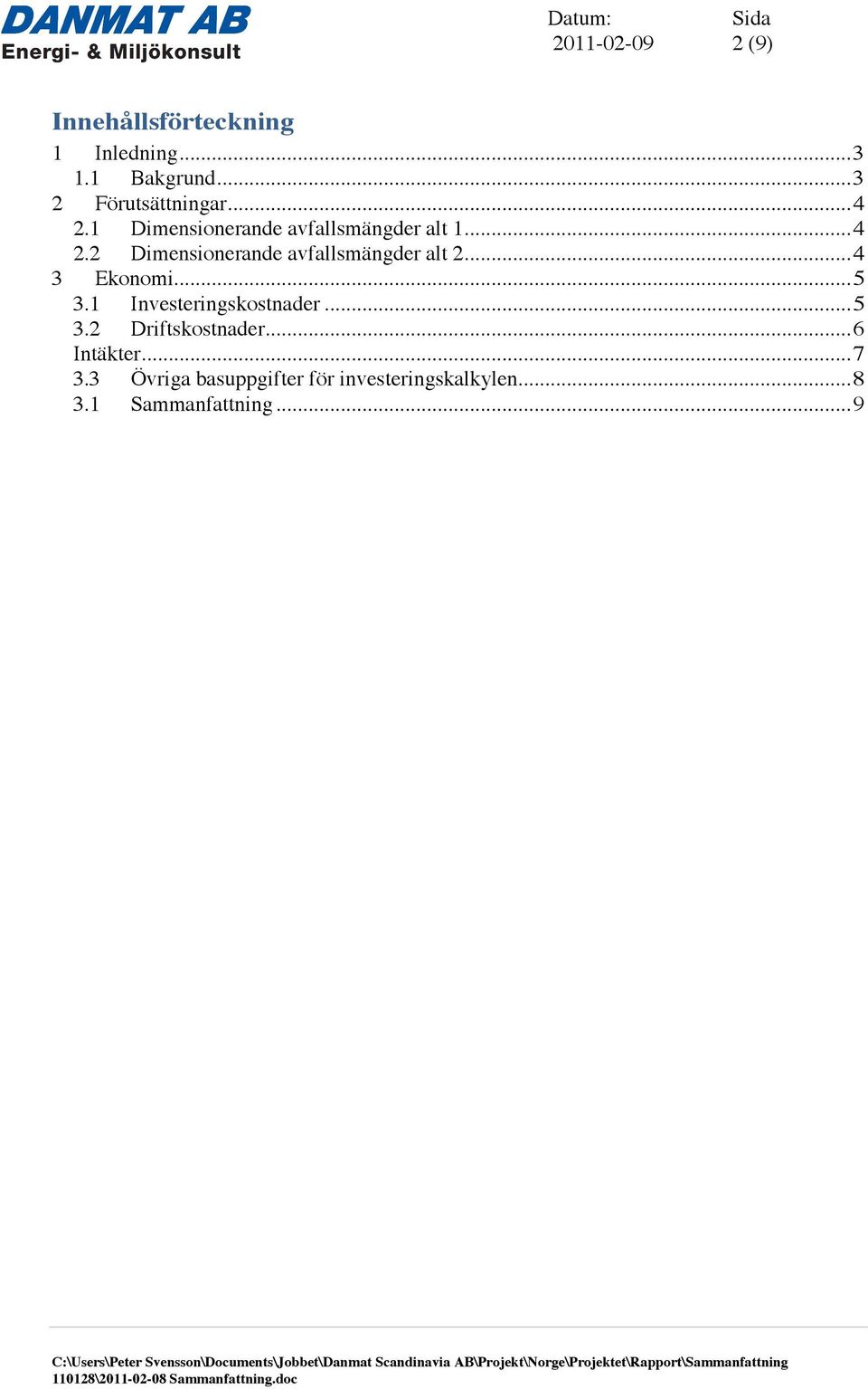 .. 4 3 Ekonomi... 5 3.1 Investeringskostnader... 5 3.2 Driftskostnader... 6 Intäkter.