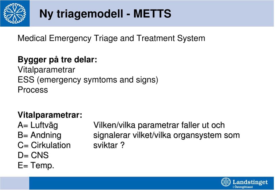 Vitalparametrar: A= Luftväg Vilken/vilka parametrar faller ut och B= Andning