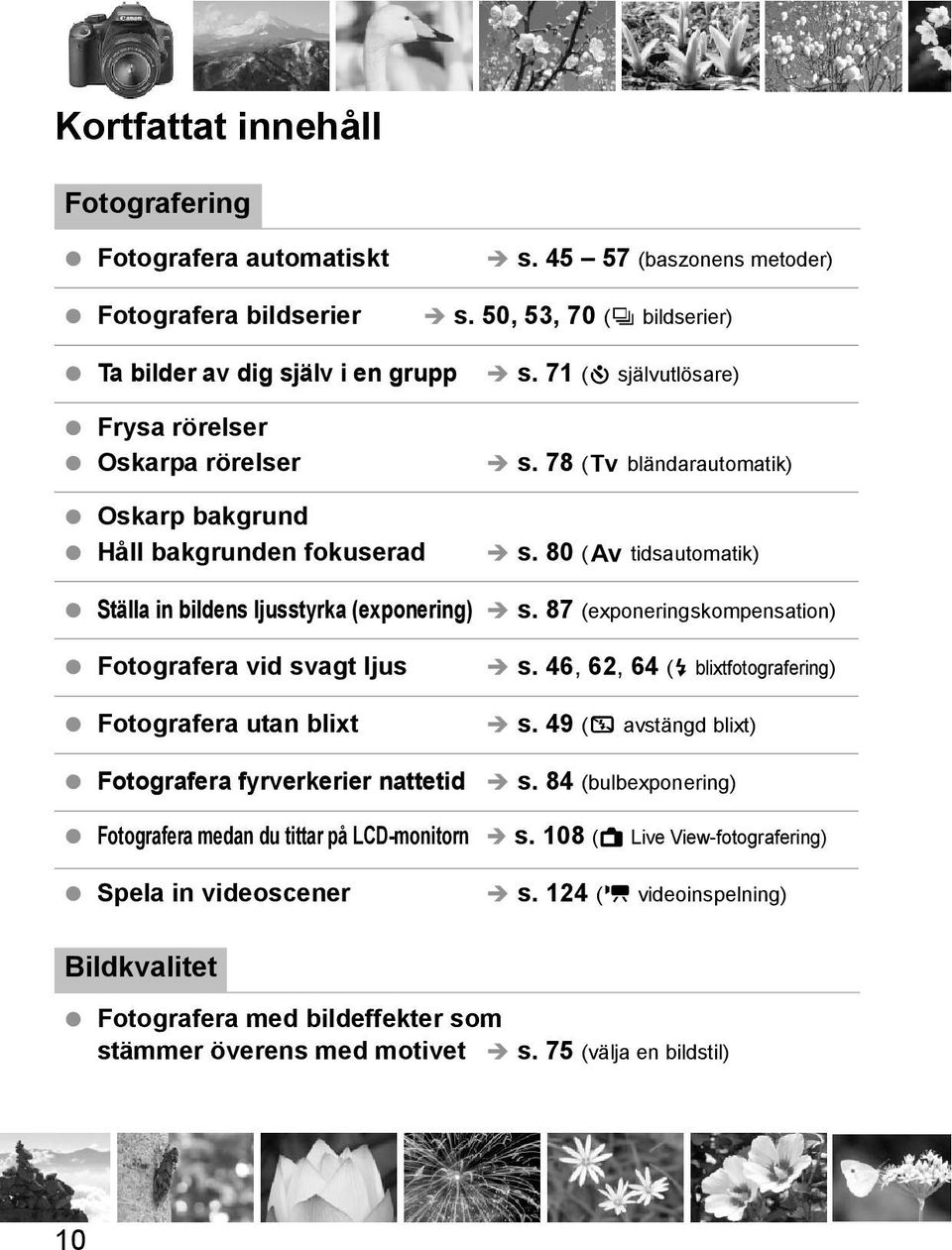 80 (f tidsautomati) Ställa in bildens ljusstyra (exponering) s.