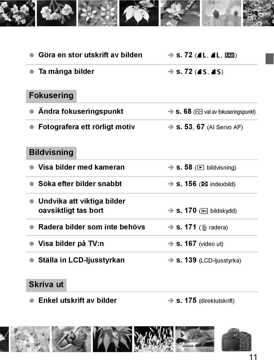 53, 67 (AI Servo AF) Bildvisning Visa bilder med ameran Söa efter bilder snabbt Undvia att vitiga bilder oavsitligt tas bort Radera bilder