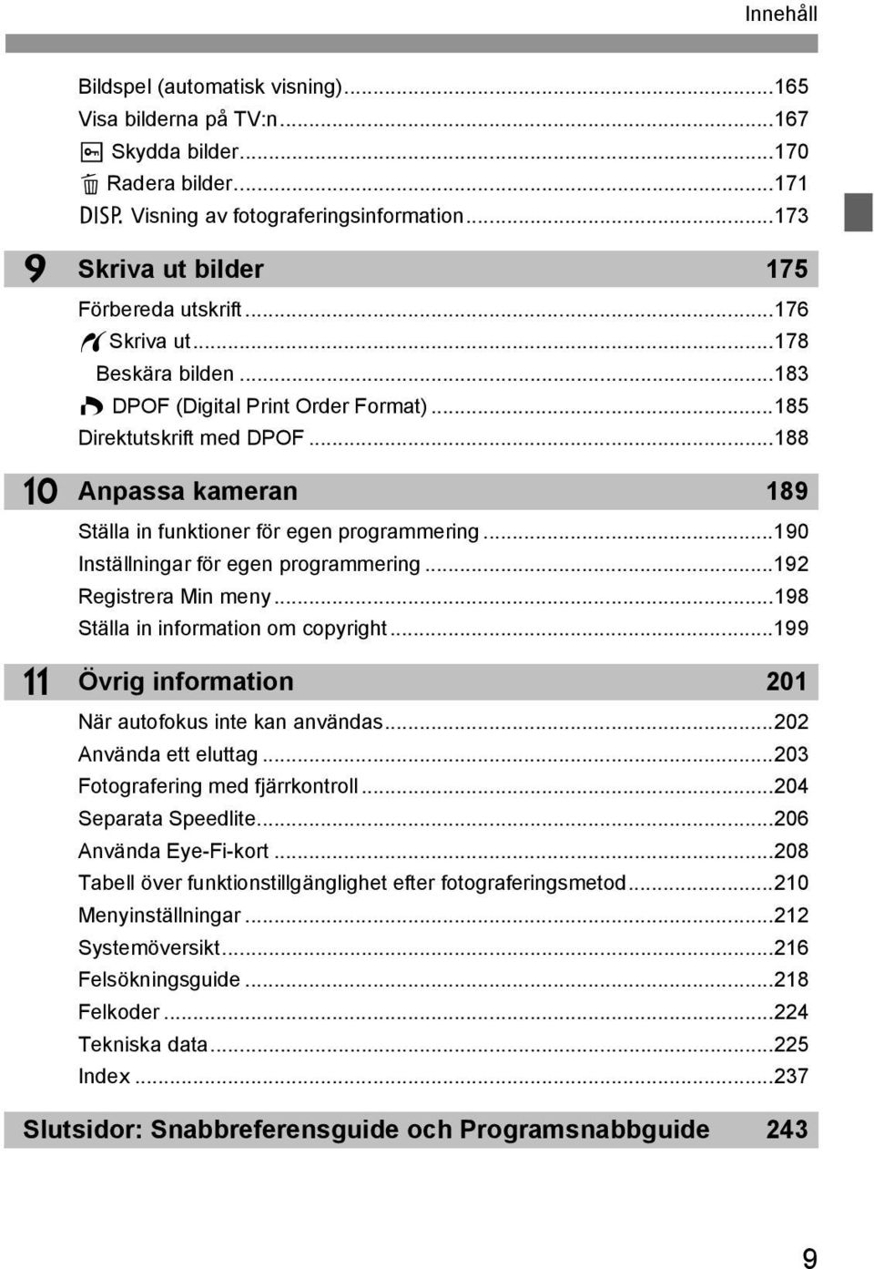 ..188 Anpassa ameran 189 Ställa in funtioner för egen programmering...190 Inställningar för egen programmering...192 Registrera Min meny...198 Ställa in information om copyright.