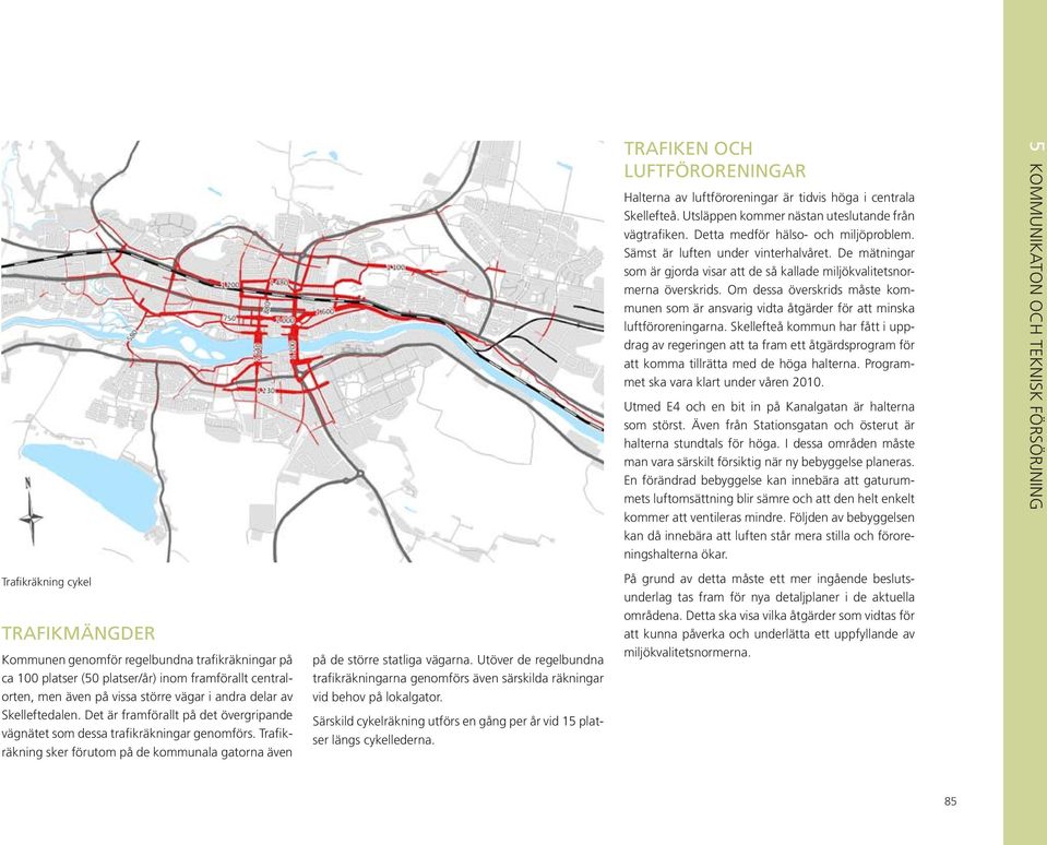 Utöver de regelbundna trafikräkningarna genomförs även särskilda räkningar vid behov på lokalgator. Särskild cykelräkning utförs en gång per år vid 15 platser längs cykellederna.