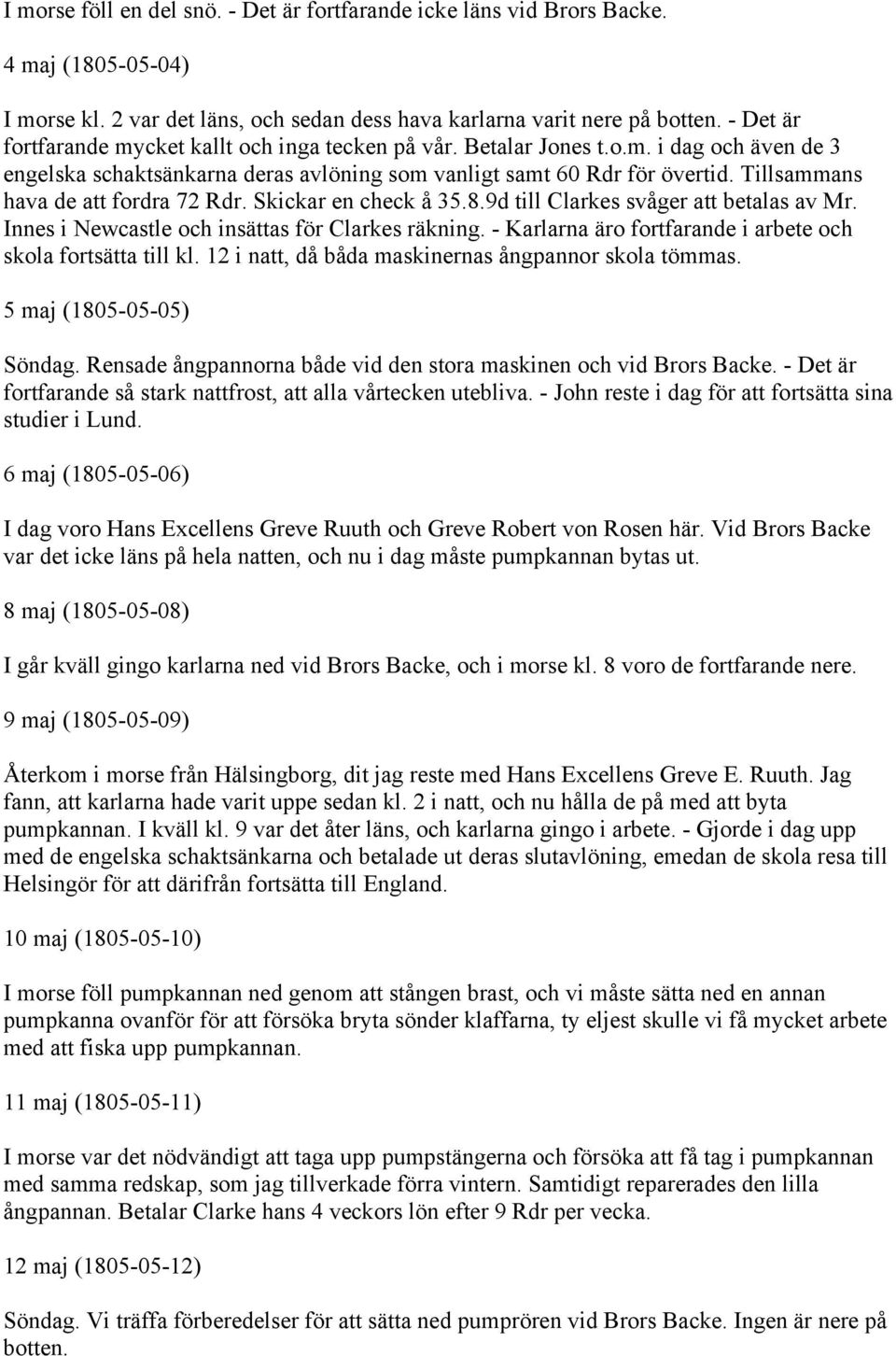 Tillsammans hava de att fordra 72 Rdr. Skickar en check å 35.8.9d till Clarkes svåger att betalas av Mr. Innes i Newcastle och insättas för Clarkes räkning.