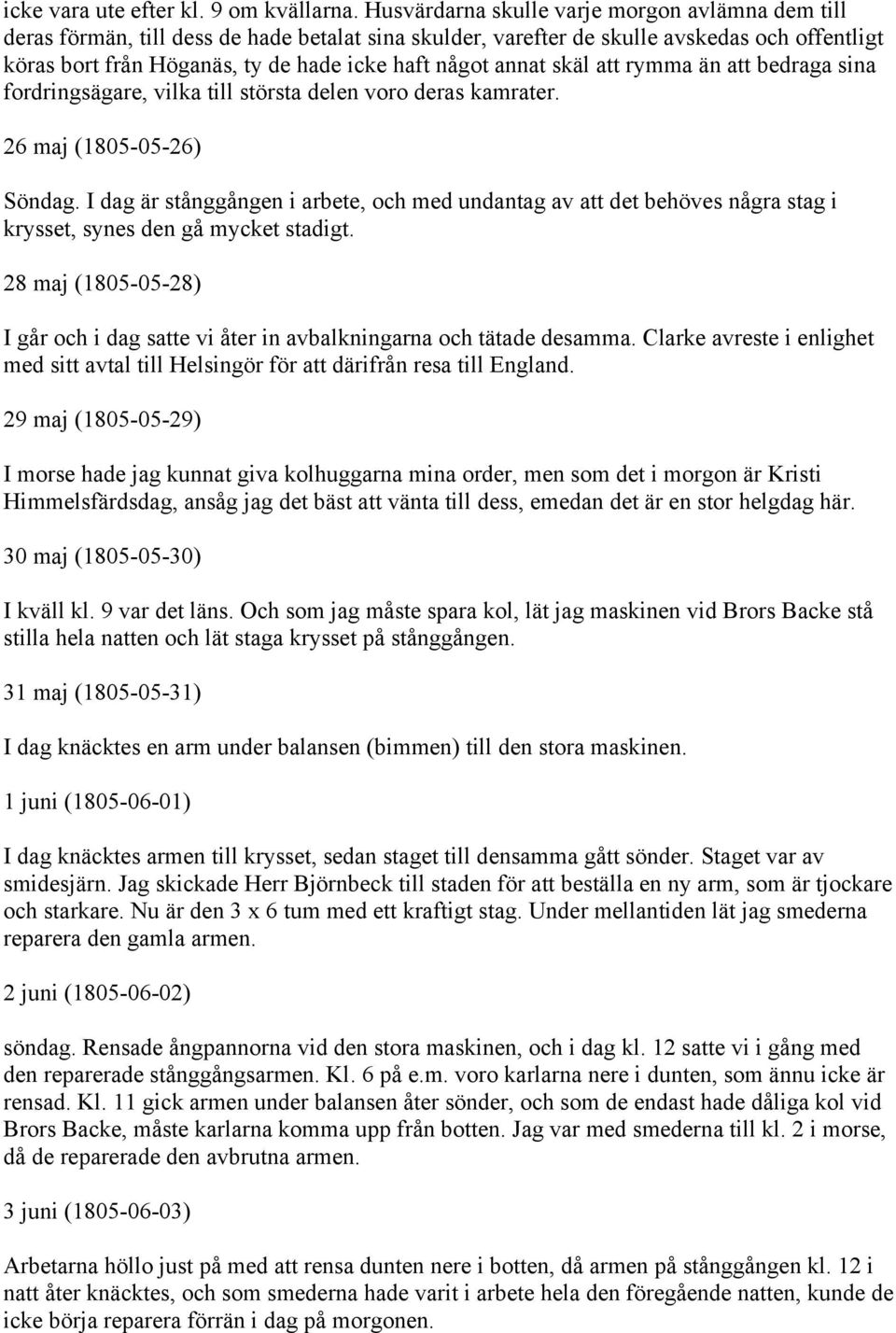 annat skäl att rymma än att bedraga sina fordringsägare, vilka till största delen voro deras kamrater. 26 maj (1805-05-26) Söndag.