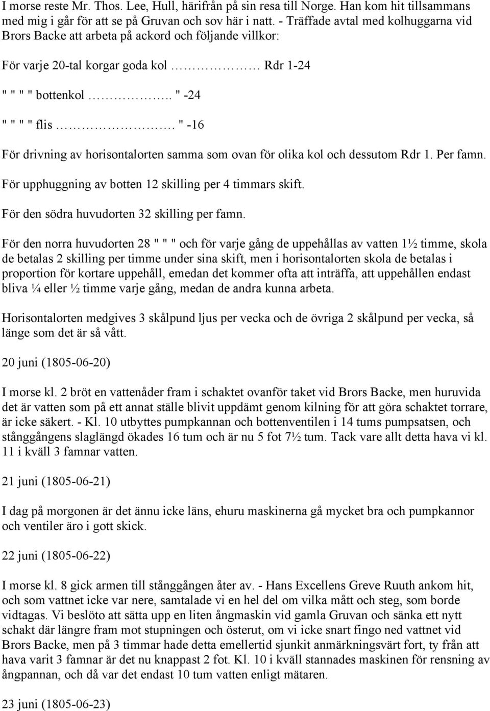 " -16 För drivning av horisontalorten samma som ovan för olika kol och dessutom Rdr 1. Per famn. För upphuggning av botten 12 skilling per 4 timmars skift.