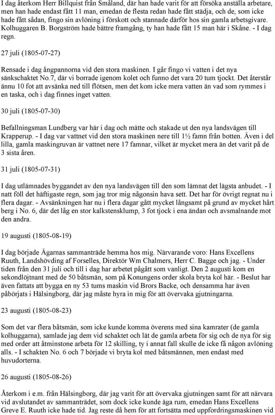 27 juli (1805-07-27) Rensade i dag ångpannorna vid den stora maskinen. I går fingo vi vatten i det nya sänkschaktet No.7, där vi borrade igenom kolet och funno det vara 20 tum tjockt.